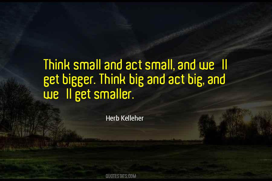 Think Big Act Small Quotes #44042
