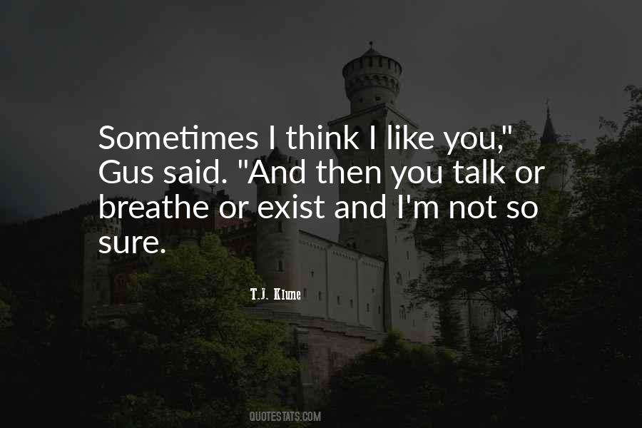 Think I Like You Quotes #717333