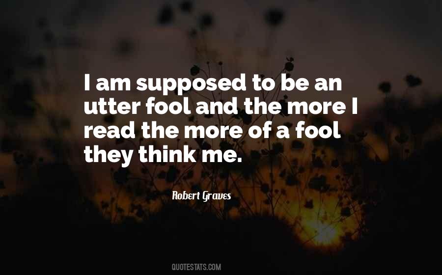 Think I'm A Fool Quotes #1084817