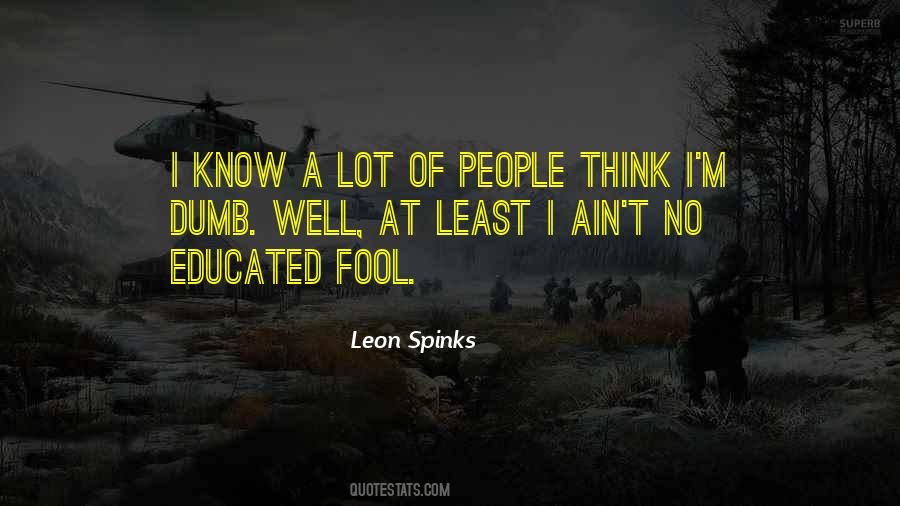 Think I'm A Fool Quotes #1386292