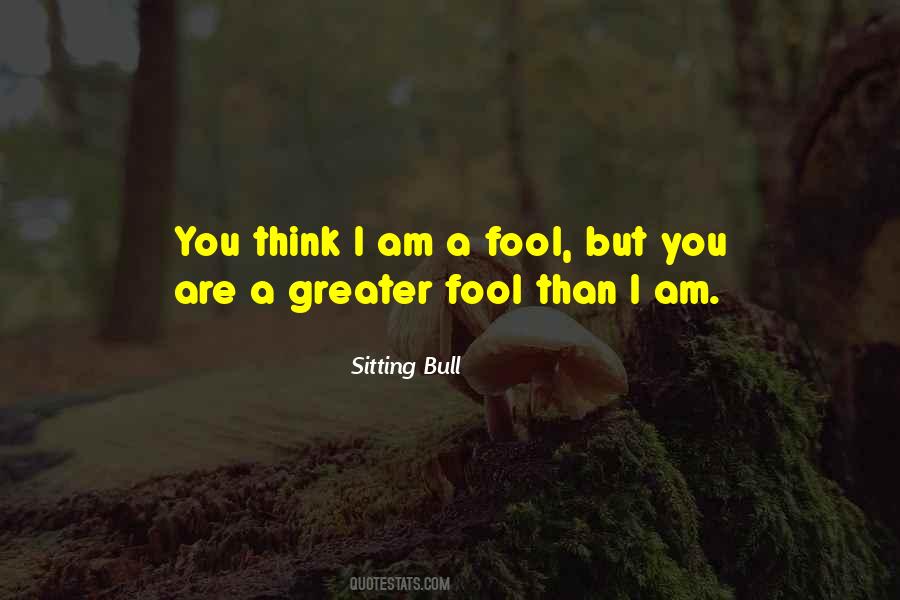 Think I'm A Fool Quotes #33562