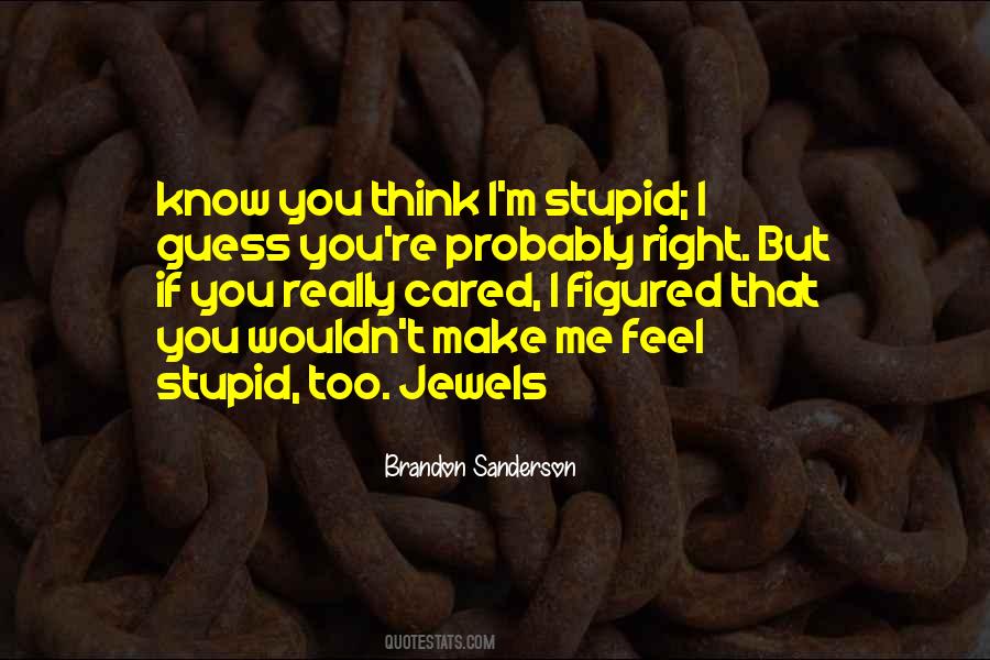 Think I'm Stupid Quotes #1056427