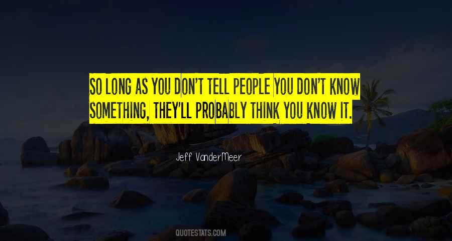 Think You Know Quotes #1748696