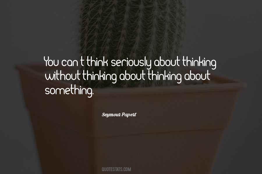 Thinking Seriously Quotes #470491