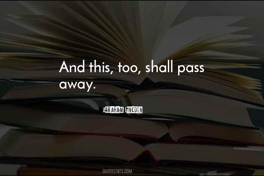 This Too Shall Pass Away Quotes #1705278