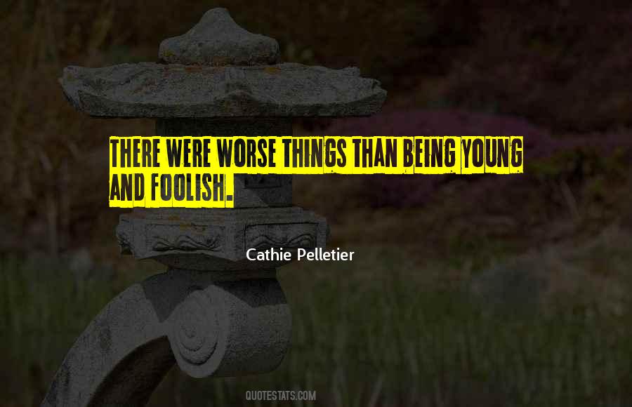 Quotes About Being Young And Foolish #679061