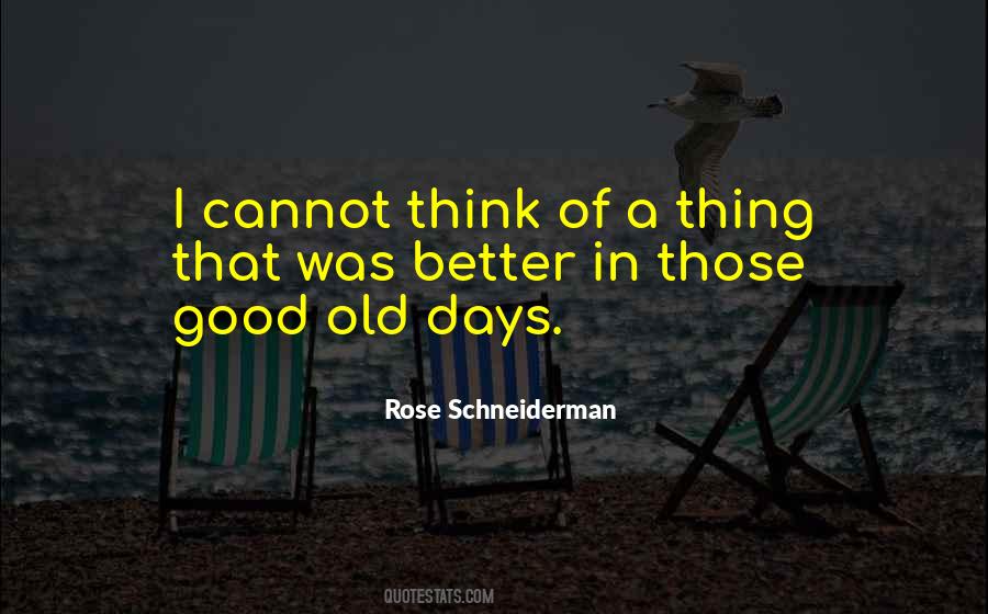 Those Good Old Days Quotes #15641