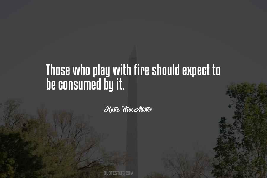 Those Who Play With Fire Quotes #1582645