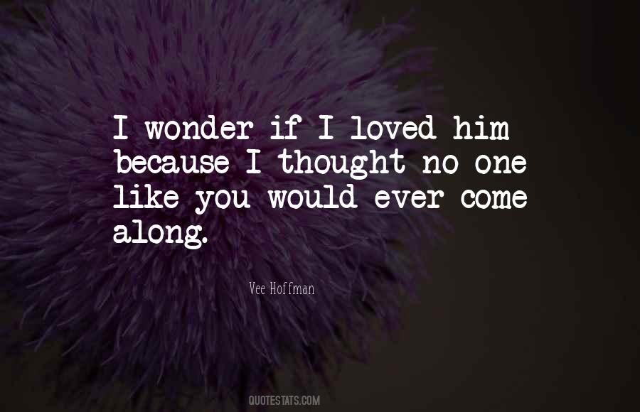 Thought He Loved Me Quotes #110171