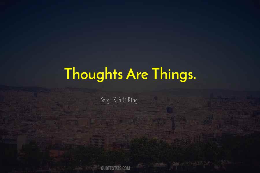 Thoughts Are Things Quotes #1277383