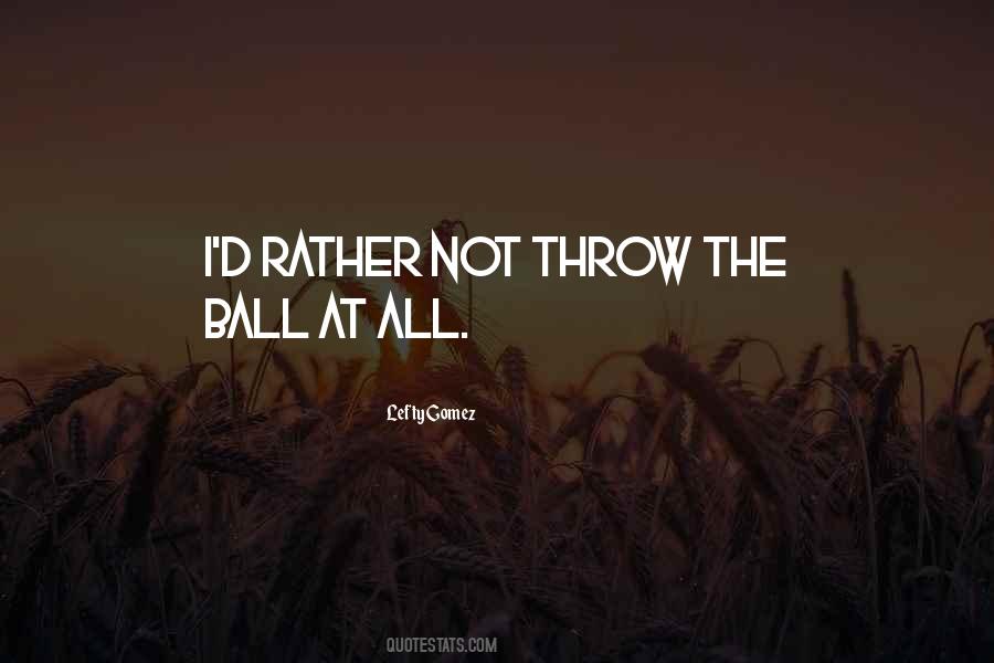 Throw Ball Quotes #1471844