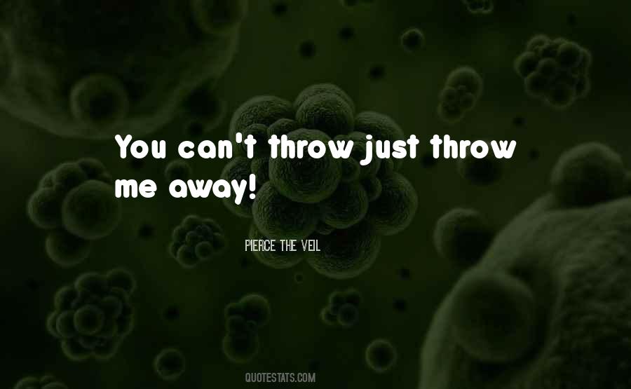 Throw Me Away Quotes #475948