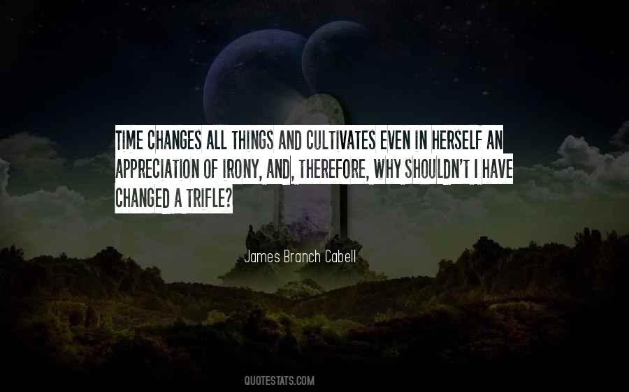 Time Changes Things Quotes #363521