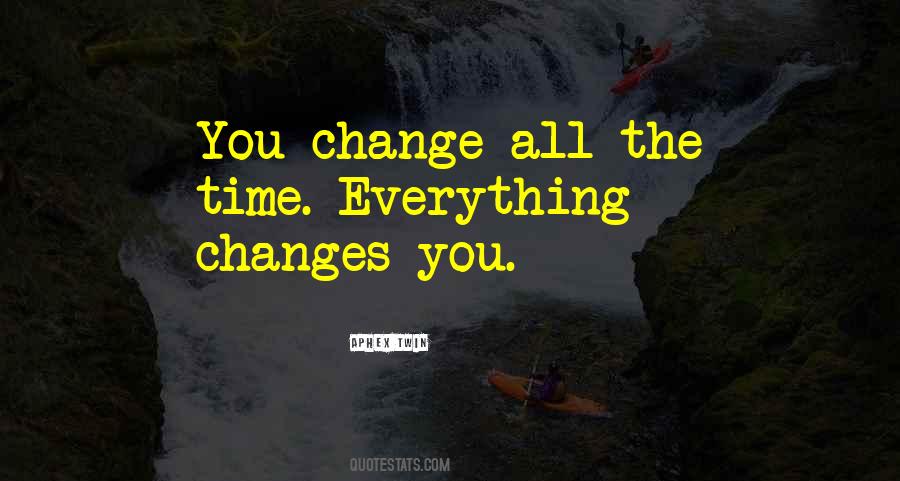 Time Changes You Quotes #1018140