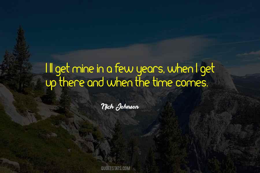 Time Comes Quotes #1290751