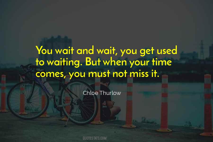 Time Comes Quotes #1482885