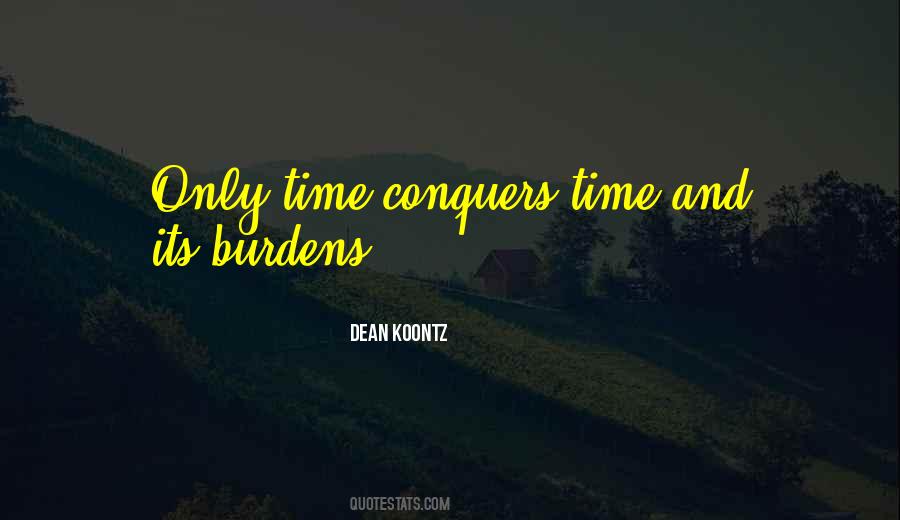 Time Conquers All Quotes #1014455