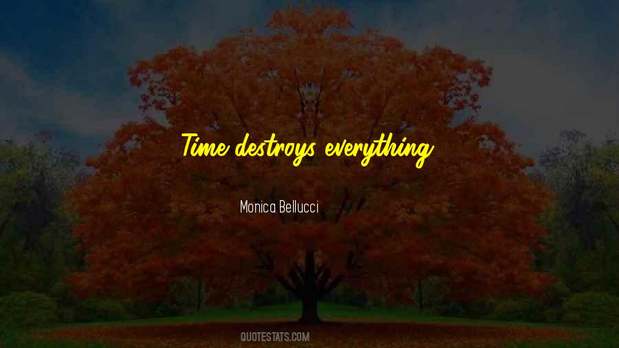Time Destroys Everything Quotes #1039268