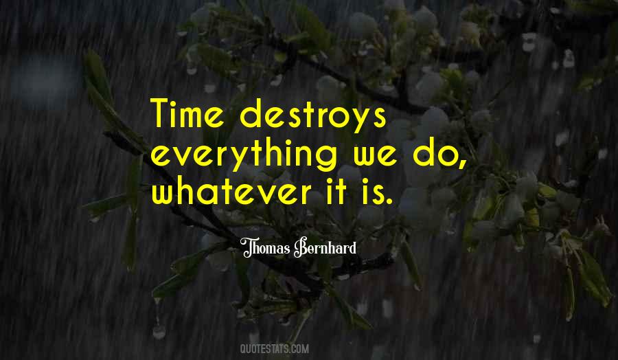 Time Destroys Everything Quotes #983562