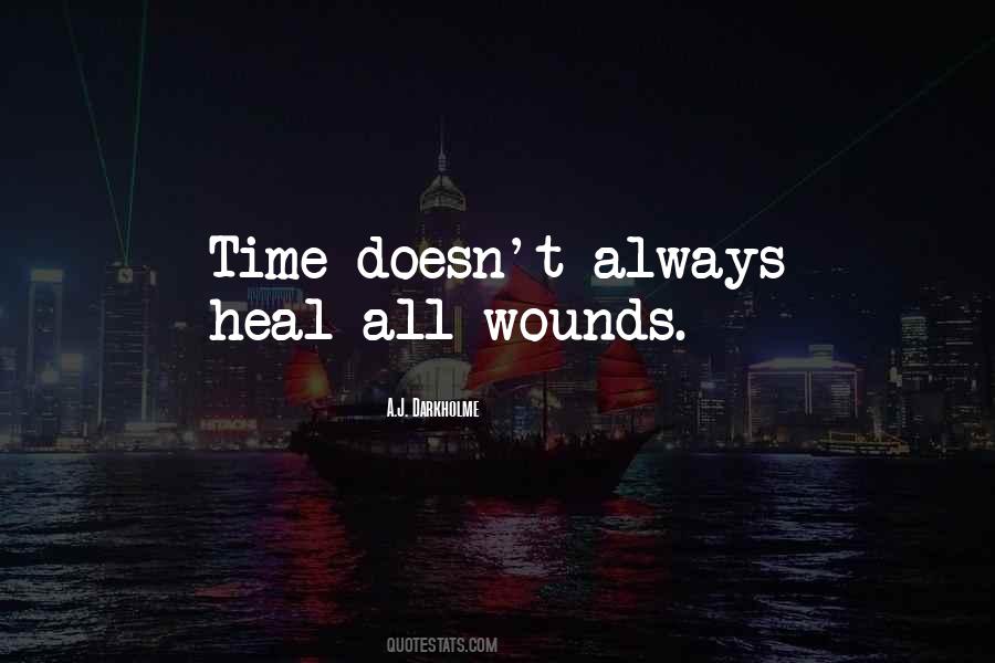 Time Doesn't Always Heal Quotes #976981