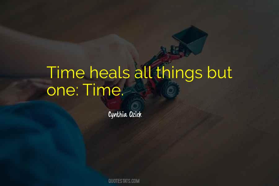 Time Heals All Things Quotes #1698710