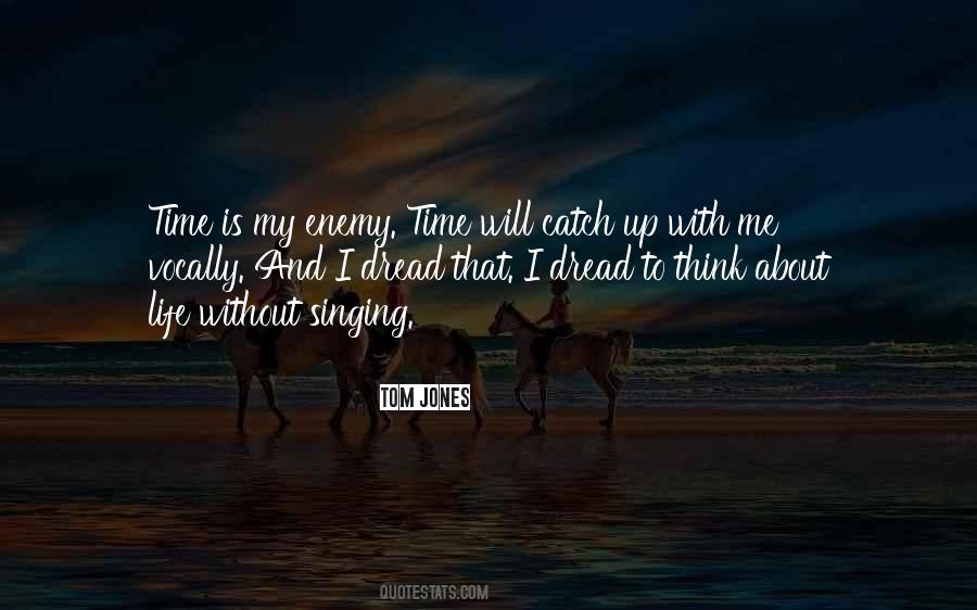 Time Is My Enemy Quotes #42634