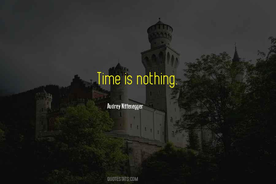 Time Is Nothing Quotes #519795