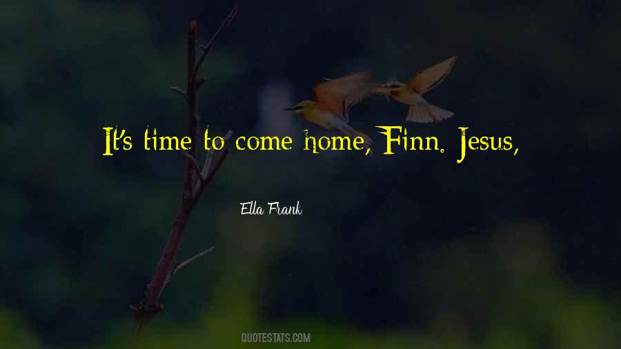 Time To Come Home Quotes #666457