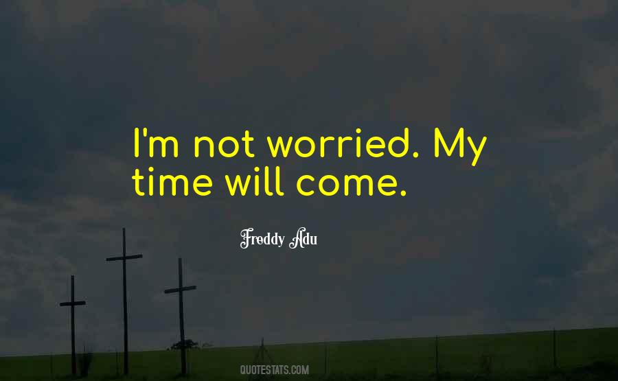 Time Will Come Quotes #1365066