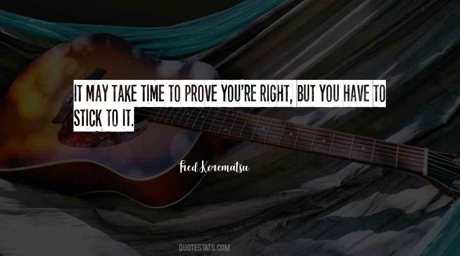 Time Will Prove Me Right Quotes #421885