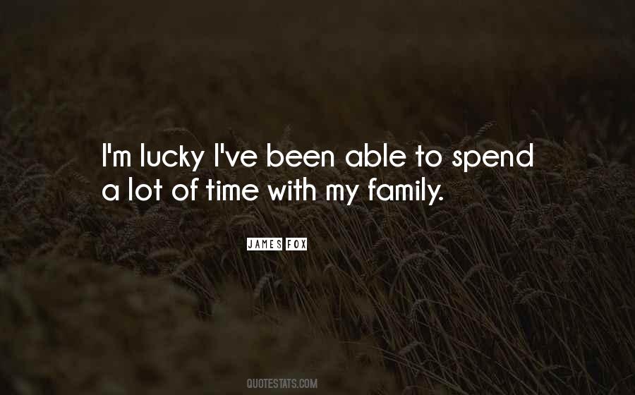 Time With My Family Quotes #1612222