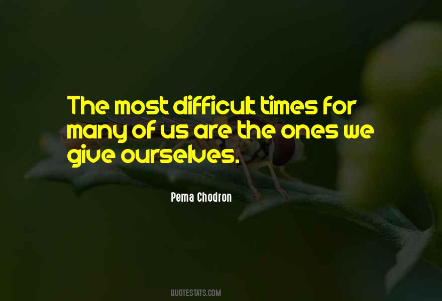 Times Are Difficult Quotes #832466