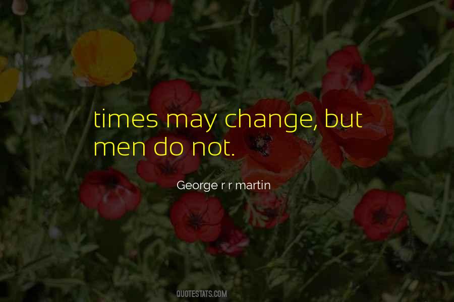 Times May Change Quotes #1751919