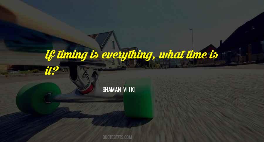 Timing Is Everything Quotes #1604689