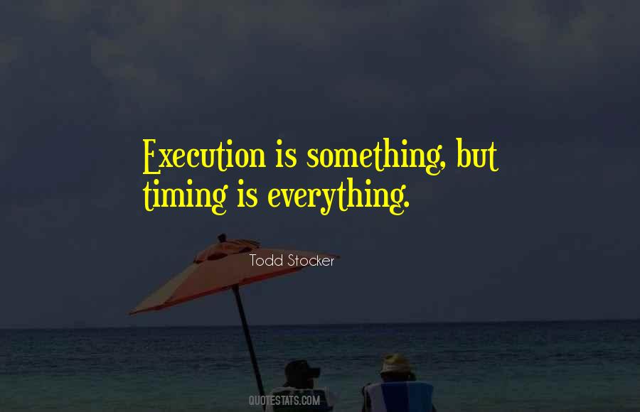 Timing Is Everything Quotes #423653