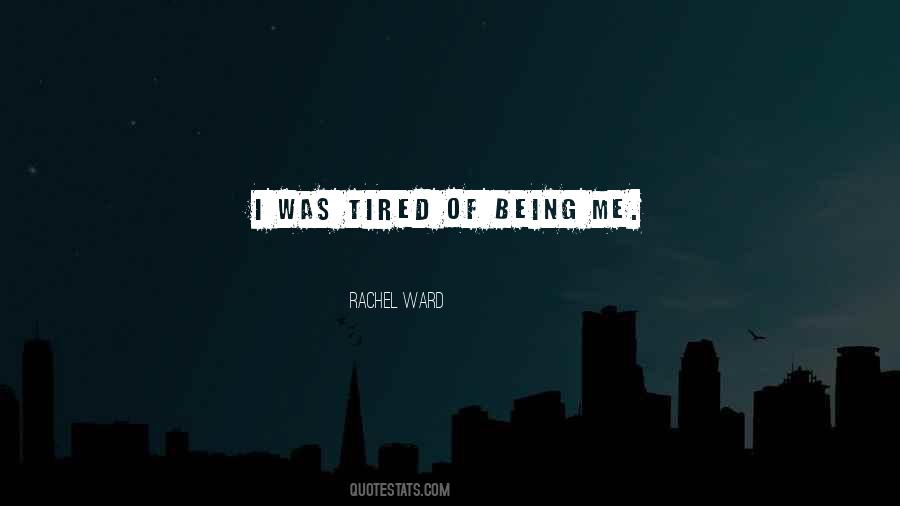 Tired Of Being Me Quotes #1102134