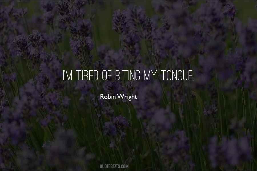 Tired Of Biting My Tongue Quotes #35510