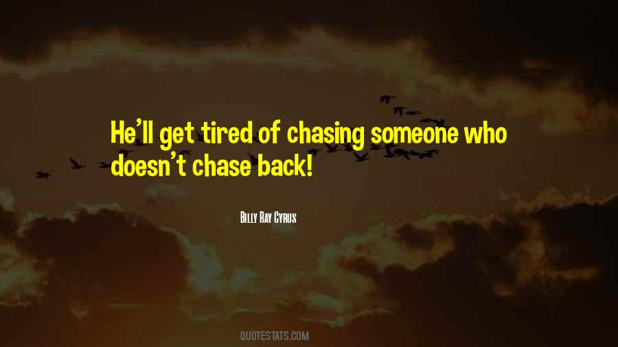 Tired Of Chasing Someone Quotes #1623011