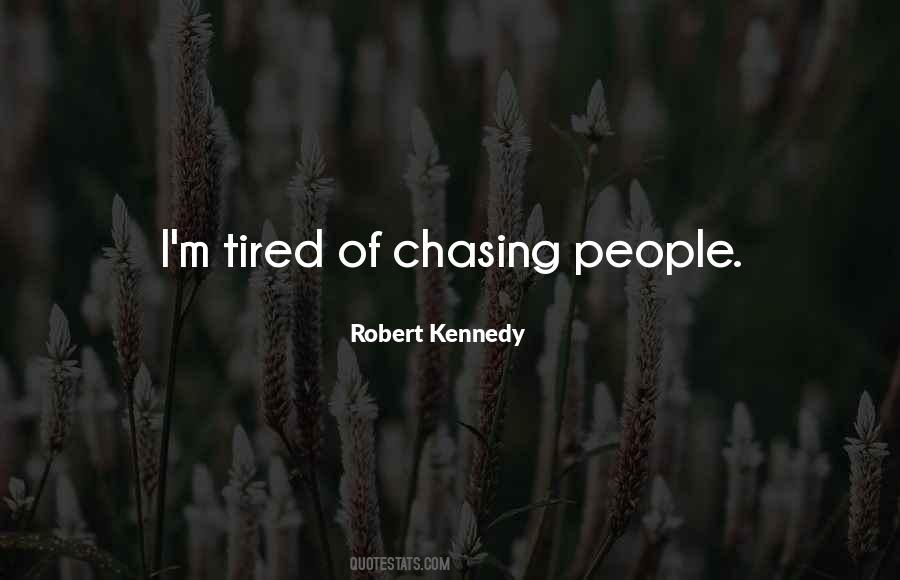 Tired Of Chasing Someone Quotes #1656830