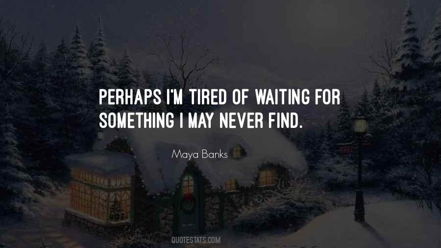 Tired Of Waiting For Nothing Quotes #686695