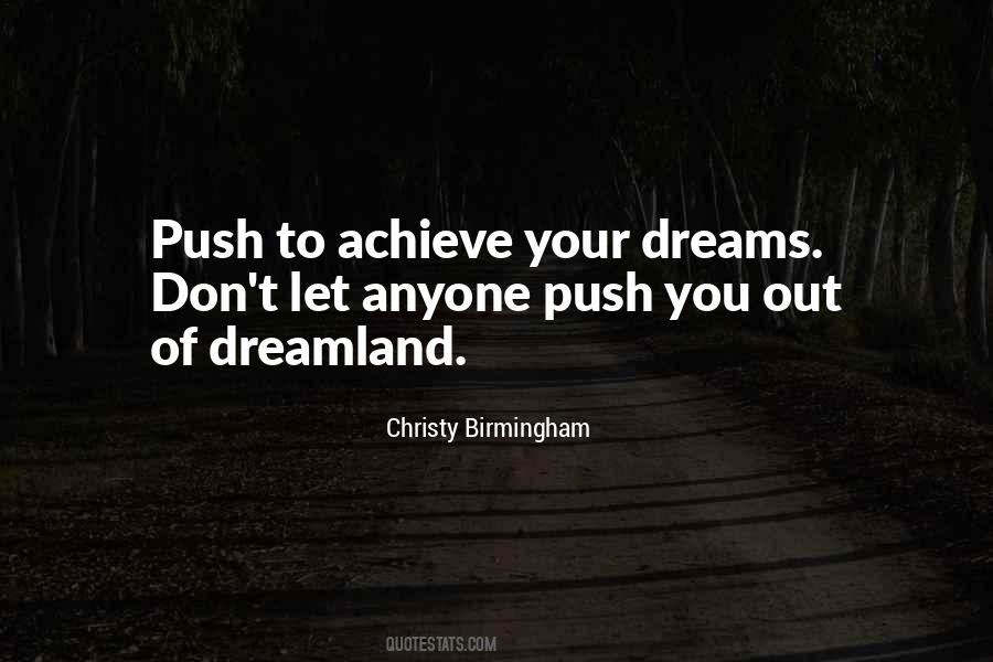 To Achieve Your Dreams Quotes #1060116