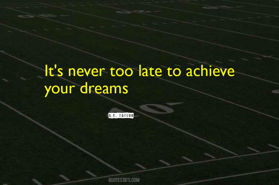 To Achieve Your Dreams Quotes #1187465