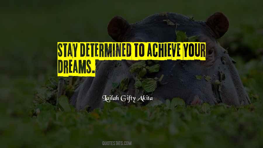 To Achieve Your Dreams Quotes #1252231