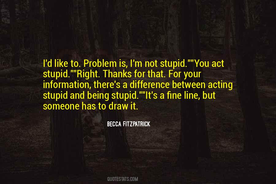 Quotes About Acting Stupid #1250075