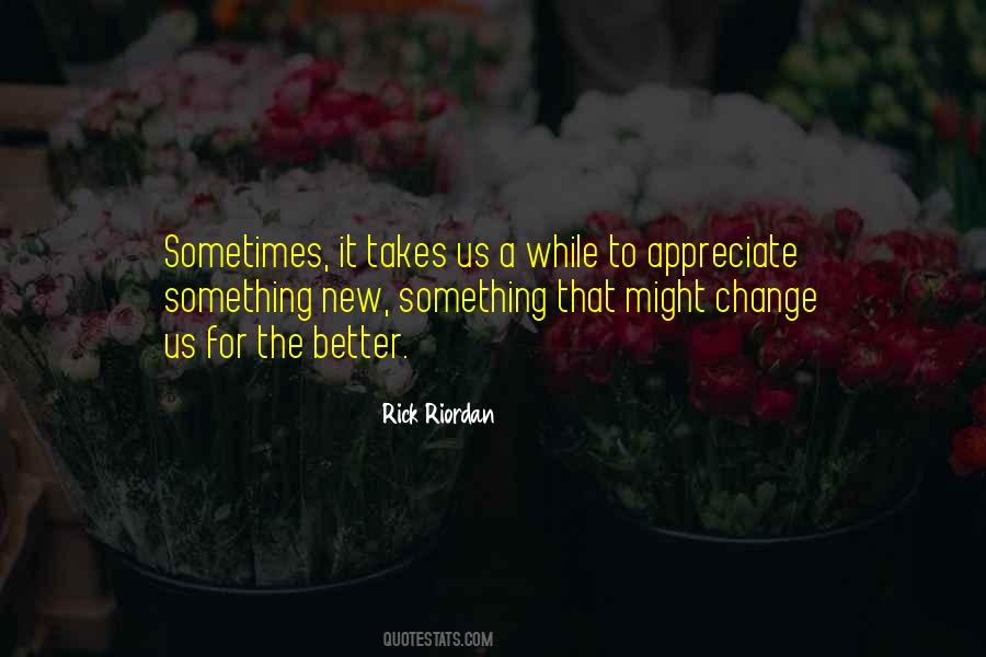 To Appreciate Something Quotes #1039037