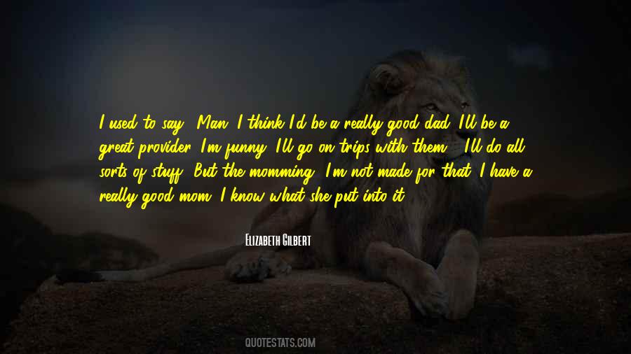 To Be A Good Dad Quotes #1592621