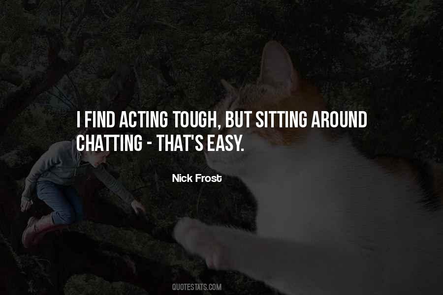 Quotes About Acting Tough #353641