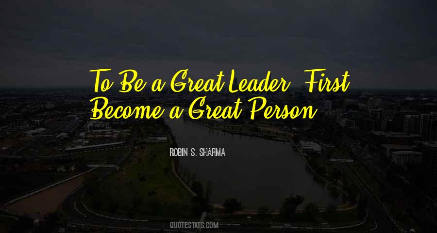 To Be A Great Leader Quotes #334838