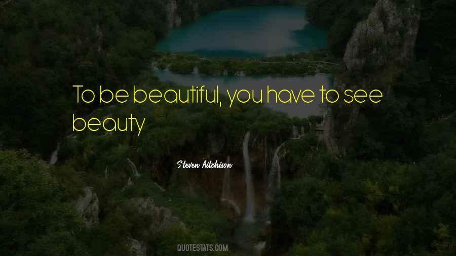To Be Beautiful You Quotes #241981
