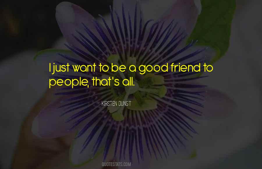 To Be Good Friend Quotes #1150785